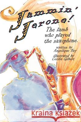 Jammin' Jerone!: The lamb who played the saxaphone Gilbert, Cecilia 9781419680939 Booksurge Publishing