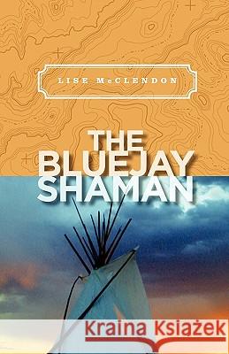 The Bluejay Shaman Lise McClendon 9781419681332