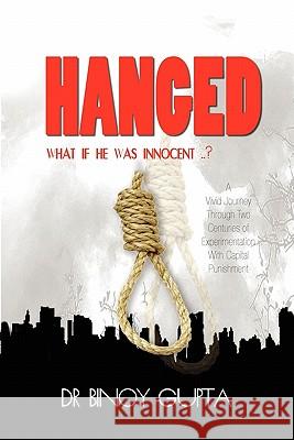 Hanged: What If He Was Innocent? Dr Binoy Gupta 9781419681837