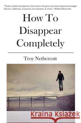 How To Disappear Completely Troy Nethercott 9781419682278