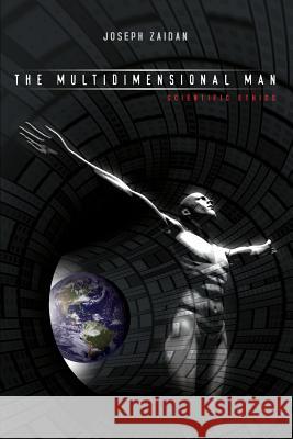 The Multidimensional Man - Scientific Ethics-The Science of Man Joseph Zaidan 9781419682520 Booksurge Publishing