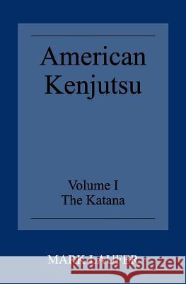 American Kenjutsu: Volume 1 The Katana Laufer, Mark 9781419682711 Booksurge Publishing