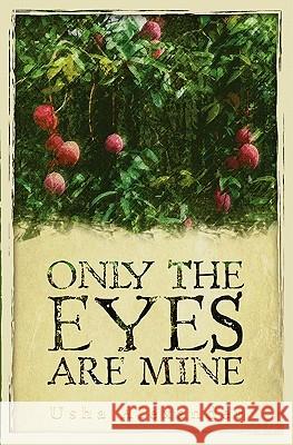 Only the Eyes Are Mine Usha Alexander 9781419684401 Booksurge Publishing