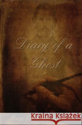 Diary of a Ghost Mary Elizabeth Reynolds 9781419685439 Booksurge Publishing