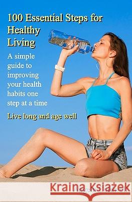 100 Essential Steps For Healthy Living Coldwell, Angela 9781419685835 Booksurge Publishing