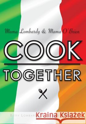 Mama Lombardy & Mama O'Brien Cook Together Betty Lombardy Jeannie O'Brien 9781419685873 Booksurge Publishing