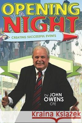 Opening Night: Creating Successful Events John Owens 9781419687082 Booksurge Publishing