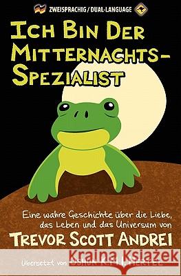 Ich Bin Der Mitternachts-Spezialist: Eine wahre Geschichte über die Liebe, das Leben und das Universum Andrei, Trevor 9781419687099