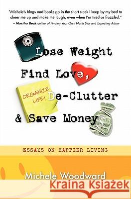 Lose Weight, Find Love, Declutter and Save Money Michele Woodward 9781419687167 Booksurge Publishing