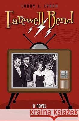 Farewell Bend Larry L. Lynch 9781419687242 Booksurge Publishing