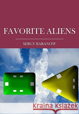 Favorite Aliens Sergy Baranow 9781419687587 Booksurge Publishing