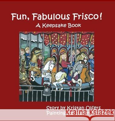 Fun, Fabulous Frisco! Kristan Olfers 9781419687891 Just Cuz Books LLC