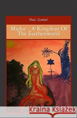 Madur - A Kingdom Of The Earthenworld Goebel, Nari 9781419688096