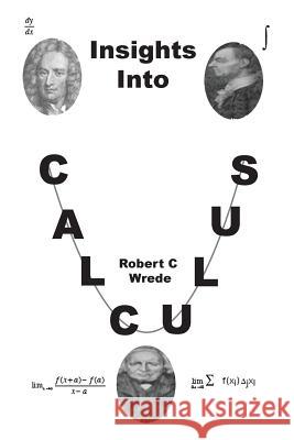 Insights Into Calculus Robert C. Wrede 9781419688225 Booksurge Publishing