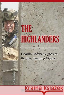 The Highlanders: Charlie Company goes to the Iraq Training Center Kauder, Rob 9781419688928 Booksurge Publishing