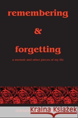 Remembering & Forgetting: A Memoir & Other Pieces of My Life Miriam Raskin 9781419689529 Booksurge Publishing