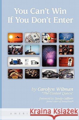 You Can't Win If You Don't Enter: American Edition Carolyn Wilman 9781419689697 Booksurge Publishing