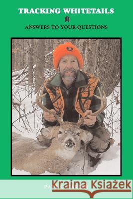 Tracking Whitetails: Answers to Your Questions Paul Carter 9781419690594 Booksurge Publishing