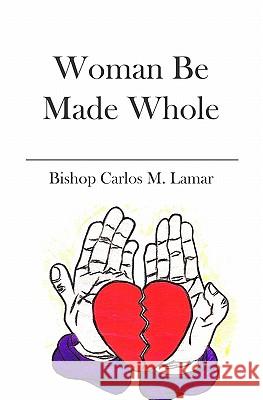 Woman Be Made Whole Carlos Lamar 9781419690761