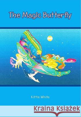 The Magic Butterfly: and Other Tales White, Kittie 9781419690969 Booksurge Publishing