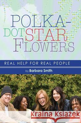 Polka-dot Star Flowers: Real Help for Real People Smith, Barbara 9781419691782