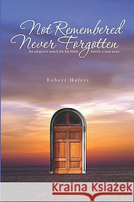 Not Remembered Never Forgotten Robert Hafetz 9781419692581 Booksurge Publishing