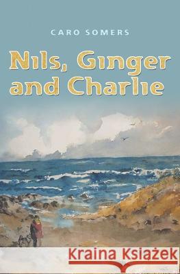Nils, Ginger and Charlie Caro Somers 9781419692628 Booksurge Publishing