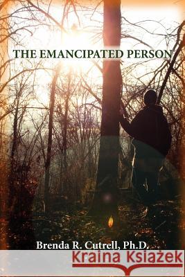 The Emancipated Person Dr Brenda Rosemary Cutrell 9781419693083