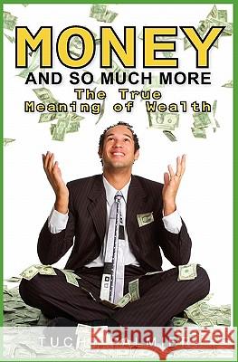 Money And So Much More: The True Meaning of Wealth Palmieri, Tuchy 9781419693557 Booksurge Publishing