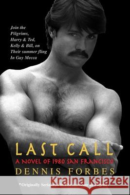 Last Call: A Novel of 1980 San Francisco Dennis Forbes 9781419694646 Booksurge Publishing