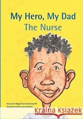 My Hero, My Dad, The Nurse Dorsey, Maggie 9781419694769 Booksurge Publishing