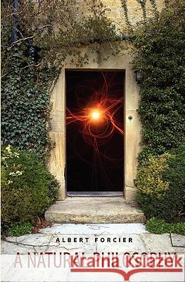 A Natural Philosophy Albert A. Forcier 9781419695353 Booksurge Publishing