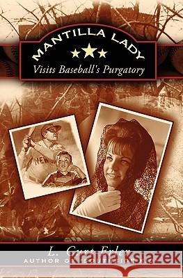 Mantilla Lady: Visits Baseball's Purgatory Rod Traff L. Curt Erler 9781419695407 Booksurge Publishing