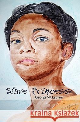 Slave Princess George W. Latham 9781419695810 Booksurge Publishing