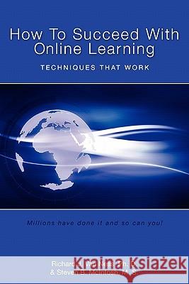 How to Succeed With Online Learning: Techniques That Work McIntosh M. S., Steven B. 9781419696985