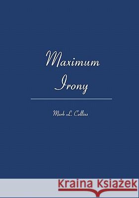 Maximum Irony Mark L. Collins 9781419697012