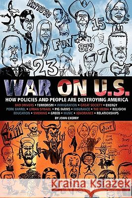 War on U.S.: How Policies and People are Destroying America Cherry, John 9781419697241