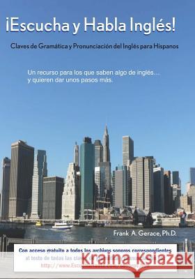 ¡escucha Y Habla Inglés!: Claves de Gramática Y Pronunciación del Inglés Para Hispanos Gerace L., Frank 9781419698125