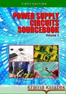 Power Supply Circuits Sourcebook Volume 1 Intellin Organization 9781419698552 Booksurge Publishing