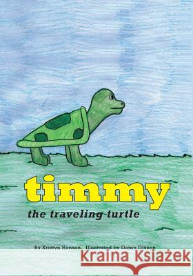 Timmy the Traveling Turtle Kristyn Hansen 9781419699405 Booksurge Publishing