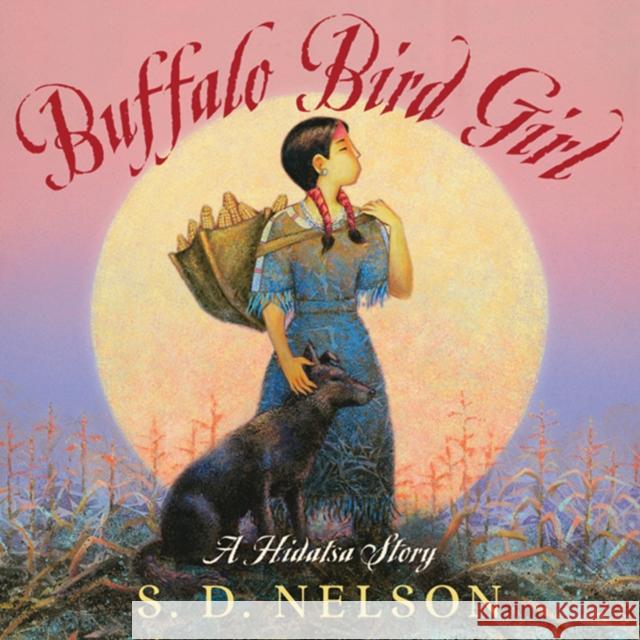 Buffalo Bird Girl S. D. Nelson, Antonis Achilleos 9781419703553 Abrams