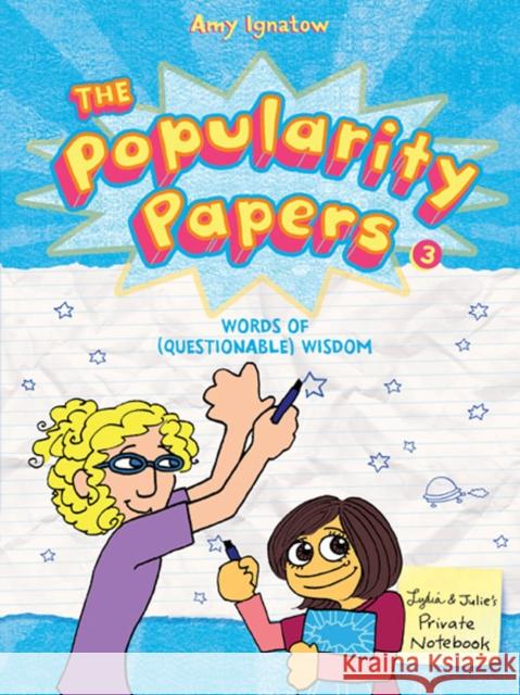 The Popularity Papers: Book Three: Words of (Questionable) Wisdom from Lydia Goldblatt & Julie Graham-Chang Ignatow, Amy 9781419705359 0