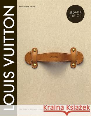 Louis Vuitton: The Birth of Modern Luxury Updated Edition Eric Pujalet-Plaa 9781419705564 Abrams