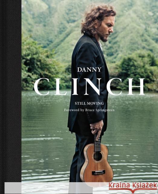 Danny Clinch: Still Moving Clinch, Danny 9781419708701 ABRAMS