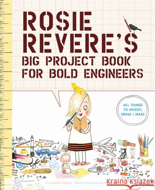 Rosie Revere's Big Project Book for Bold Engineers Andrea Beaty David Roberts 9781419719103 Abrams