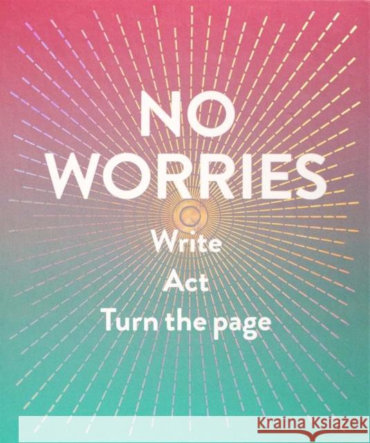 No Worries (Guided Journal): Write. Act. Turn the Page. Rogge, Robie 9781419719196