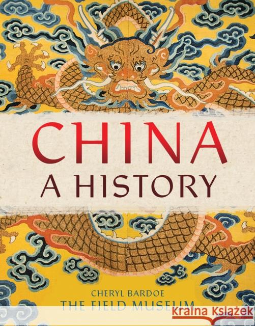 China: A History The Field Museum, Cheryl Bardoe 9781419721212 Abrams