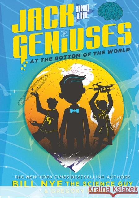 Jack and the Geniuses: At the Bottom of the World Bill Nye Gregory Mone Nicholas Iluzada 9781419723032 Amulet Books