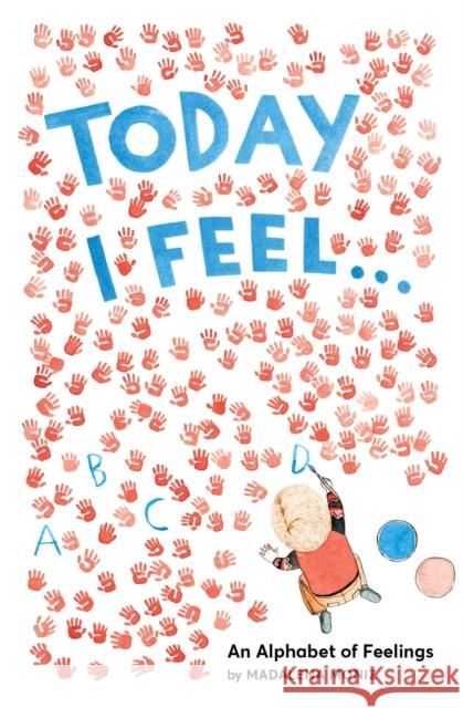 Today I Feel . . .: An Alphabet of Feelings Madalena Moniz 9781419723247