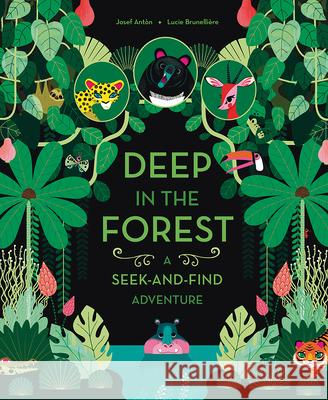 Deep in the Forest: A Seek-And-Find Adventure Josef Anton Lucie Brunelliere 9781419723513 Abrams Appleseed
